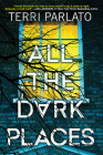 All the Dark Places: A Riveting Novel of Suspense with a Shocking Twist By Terri Parlato Cover Image