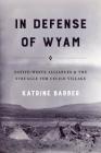 In Defense of Wyam: Native-White Alliances and the Struggle for Celilo Village By Katrine Barber Cover Image