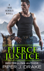 Fierce Justice (True Heroes #5) By Piper J. Drake Cover Image
