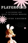 Playground: A Childhood Lost Inside the Playboy Mansion By Jennifer Saginor Cover Image