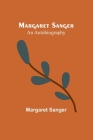Margaret Sanger: an autobiography By Margaret Sanger Cover Image