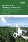 Miscanthus for Bioenergy Production: Crop Production, Utilization and Climate Change Mitigation (Routledge Studies in Bioenergy) By Michael B. Jones Cover Image
