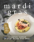 Mardi Gras Recipes: A Complete Cookbook of Cajun Holiday Dish Ideas! Cover Image