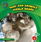 Koala Bears (21st Century Basic Skills Library: Baby Zoo Animals) By Katie Marsico Cover Image