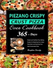 PIEZANO Crispy Crust Pizza Oven Cookbook: 365 Days of Simple and Healthy Pizza Baking Recipes for Mastering Your Indoor Pizza Oven and Savoring Your I Cover Image