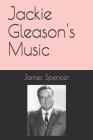 Jackie Gleason's Music By James Spencer Cover Image