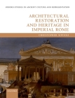Architectural Restoration and Heritage in Imperial Rome (Oxford Studies in Ancient Culture & Representation) Cover Image
