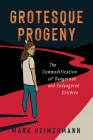 Grotesque Progeny: The Commodification of Dangerous and Endangered Children Cover Image
