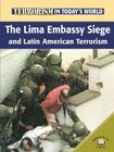 The Lima Embassy Siege and Latin American Terrorists (Terrorism in Today's World) By Paul Brewer Cover Image