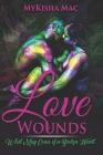 Love Wounds: What May Come of a Broken Heart By Mykisha Mac Cover Image