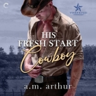 His Fresh Start Cowboy By A. M. Arthur, Michael Dean (Read by) Cover Image