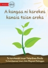 How Plants Make Food - A kangaa ni karekea kanaia taian aroka (Te Kiribati) By Tekaribwa Boota, John Maynard Balinggao (Illustrator) Cover Image