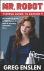 Mr. Robot: A Binge Guide to Season 4 By Greg Enslen Cover Image