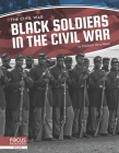 Black Soldiers in the Civil War By Elisabeth Herschbach Cover Image