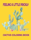 Feeling a Little Prickly Today: Cactus Coloring Book Cover Image