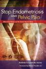 Stop Endometriosis and Pelvic Pain: What Every Woman and Her Doctor Need to Know By Andrew Cook, Robert Franklin (Foreword by) Cover Image
