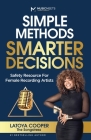 Simple Methods Smarter Decisions: Safety Resources for Female Recording Artists By Latoya Cooper Cover Image