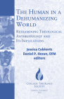 The Human in a Dehumanizing World: Reexamining Theological Anthropology and Its Implications (College Theology Society #67) By Jessica Coblentz, Daniel P. Horan Cover Image