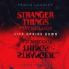 Stranger Things Psychology: Life Upside Down By Travis Langley, Elise Arsenault (Read by), Julienne Irons (Read by) Cover Image