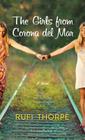 The Girls from Corona del Mar By Rufi Thorpe Cover Image