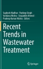 Recent Trends in Wastewater Treatment By Sughosh Madhav (Editor), Pardeep Singh (Editor), Vandana Mishra (Editor) Cover Image