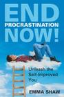 End Procrastination Now!: Unleash the Self-Improved You Cover Image