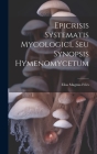 Epicrisis Systematis Mycologici, Seu Synopsis Hymenomycetum By Elias Magnus Fries Cover Image