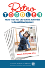 Retro Toddler: More Than 100 Old-School Activities to Boost Development Cover Image