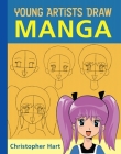 Young Artists Draw Manga (Christopher Hart's Young Artists Draw) By Christopher Hart Cover Image