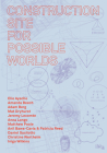 Construction Site for Possible Worlds By Amanda Beech (Editor), Robin Mackay (Editor), James Wiltgen (Editor) Cover Image