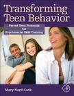 Transforming Teen Behavior: Parent Teen Protocols for Psychosocial Skills Training By Mary Nord Cook Cover Image
