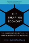 The Sharing Economy: The End of Employment and the Rise of Crowd-Based Capitalism By Arun Sundararajan Cover Image