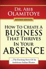 How To Create A Business That Thrives In Your Absence: The Exciting Story Of An Ambitious Indian Hunter By Abib Olamitoye Cover Image