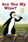 Are You My Wine?: A Children's Book Parody for Adults Exploring the World of Wine By Reese Ling Cover Image