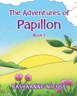 The Adventures of Papillon: Book 1 By Rashaanne Nicole Cover Image