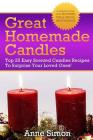 Great Homemade Candles: Top 25 Easy Scented Candles Recipes To Surprise Your Loved Ones! Cover Image