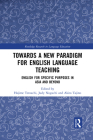 Towards a New Paradigm for English Language Teaching: English for Specific Purposes in Asia and Beyond (Routledge Research in Language Education) Cover Image