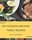 Oh! 123 Quick and Easy Family Recipes: Make Cooking at Home Easier with Quick and Easy Family Cookbook! Cover Image