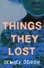 Things They Lost: A Novel By Okwiri Oduor Cover Image
