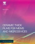 Ceramic Thick Films for Mems and Microdevices (Micro and Nano Technologies) By Robert A. Dorey Cover Image