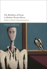 The Rebellion of Forms in Modern Persian Poetry: Politics of Poetic Experimentation By Farshad Sonboldel Cover Image