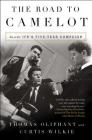The Road to Camelot: Inside JFK's Five-Year Campaign By Thomas Oliphant, Curtis Wilkie Cover Image
