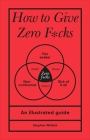 How to Give Zero F*cks By Stephen Wildish Cover Image