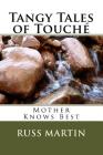 Tangy Tales of Touché: Mother Knows Best By Touche Greybeard, Kast Macanta, Russ Martin Cover Image