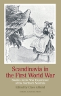 Scandinavia in the First World War: Studies in the War Experience of the Northern Neutrals Cover Image