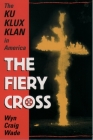 The Fiery Cross: The Ku Klux Klan in America By Wyn Craig Wade Cover Image