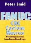 Fanuc CNC Custom Macros: Programming Resources for Fanuc Custom Macro B Users [With CDROM] By Peter Smid Cover Image