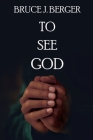 To See God By Bruce J. Berger Cover Image