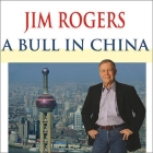 A Bull in China Lib/E: Investing Profitably in the World's Greatest Market By Jim Rogers, Johnny Heller (Read by) Cover Image