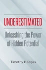 Underestimated: Unleashing the Power of Hidden Potential By Timothy Hodges Cover Image